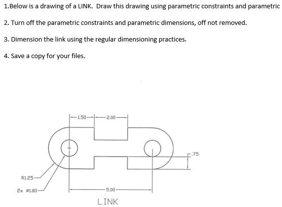 Link Dimensions Using Syntax 1.Below is a drawing of a LINK. Draw this drawing using parametric ...