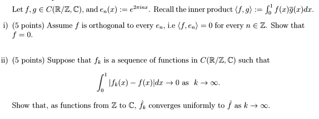 Solved Let F G A C R Z C And En Z 2rint Recall The Inner Product F 9 J F G W Dz I 5 Points Assume F Is Orthogonal To Every En I E F En 0 For