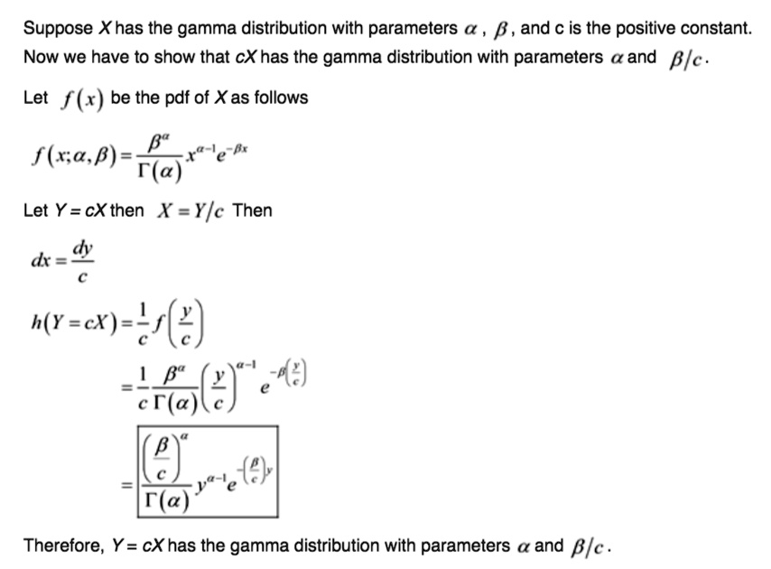 Solved Suppose Xhas The Gamma Distribution With Parameters 4 B And C Is The Positive Constant Now We Have To Show That Cx Has The Gamma Distribution With Parameters And