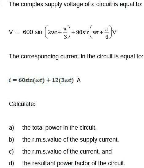 SOLVED: The complex supply voltage of a circuit is equal to V = 600 sin ...