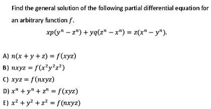 Solved Find The Eeneral Solution Of The Following Partial Differential Equation For An Arbitrary Function F Xply 2 Ya Z X Z Y A N R Y 2 Xyz B Nxyz