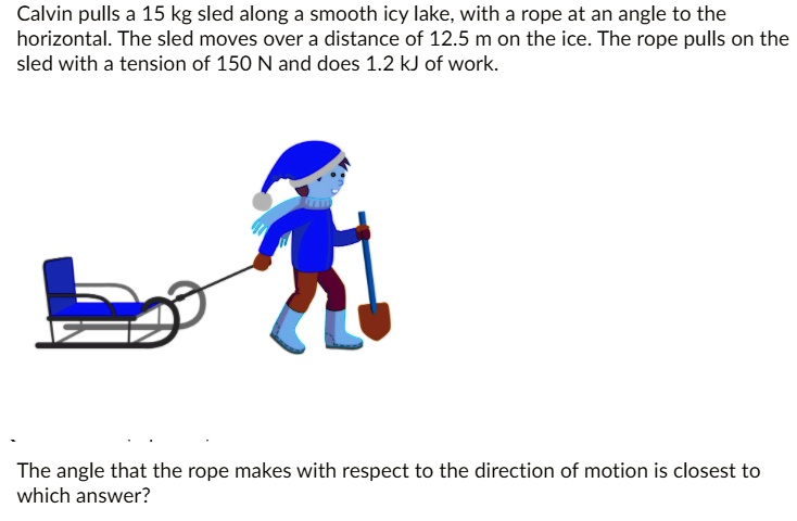 SOLVED: Calvin Pulls A 15 Kg Sled Along A Smooth Icy Lake; With A Rope ...