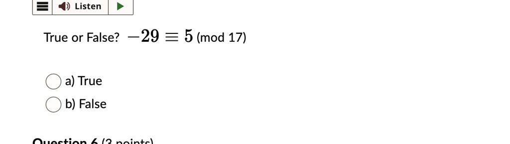 True or False? -29 ≡ 5 17
a) True
b) False