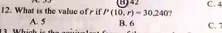 12. What is the value of r if P (10, r) = 30,240?
A. 5
B. 6