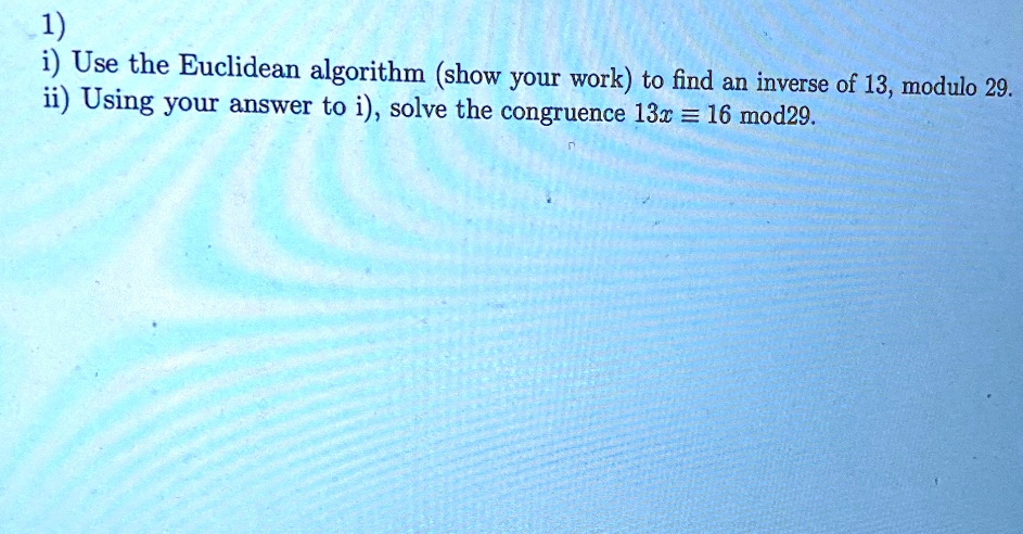 SOLVED:1) i) Use the Euclidean algorithm (show your work) to find an ...
