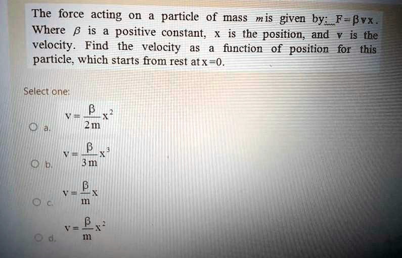 SOLVED: The Force Acting On A Particle Of Mass M Is Given By: F = -Bvx ...