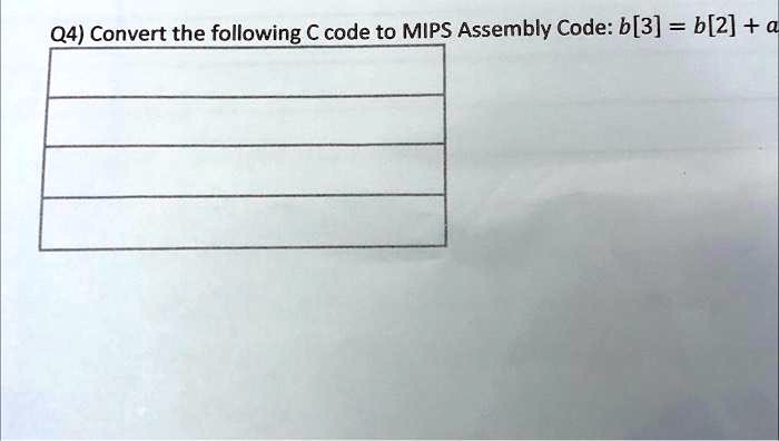 SOLVED: Convert the following C code to MIPS Assembly Code: b[3] = b[2]