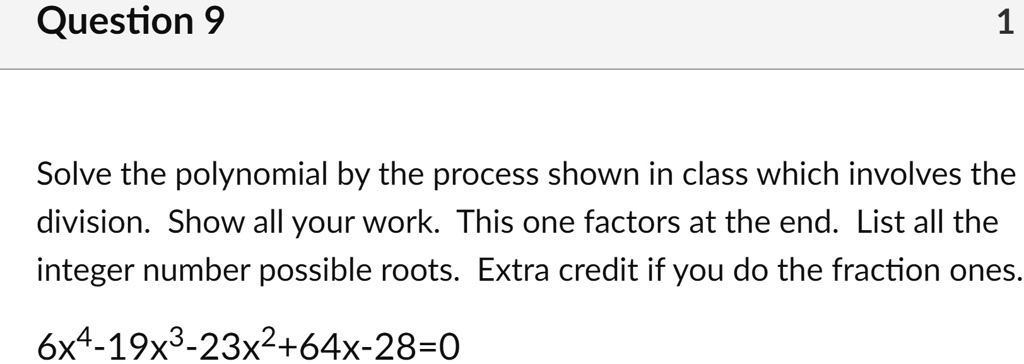 question 9 1 solve the polynomial by the process shown in class which involves the divvision show all your work this one factors at the end list all the integer number possible roots extra c 39705