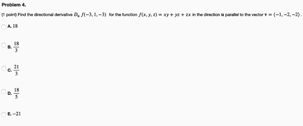 Solved Problem 4 Point Find The Directional Derivative Du F 3 1 3 For The Function F X Y 2 Xy Yz Zx In The Direction Parallel To The Vector 1 2 2 A 18 38 3 3 E 21