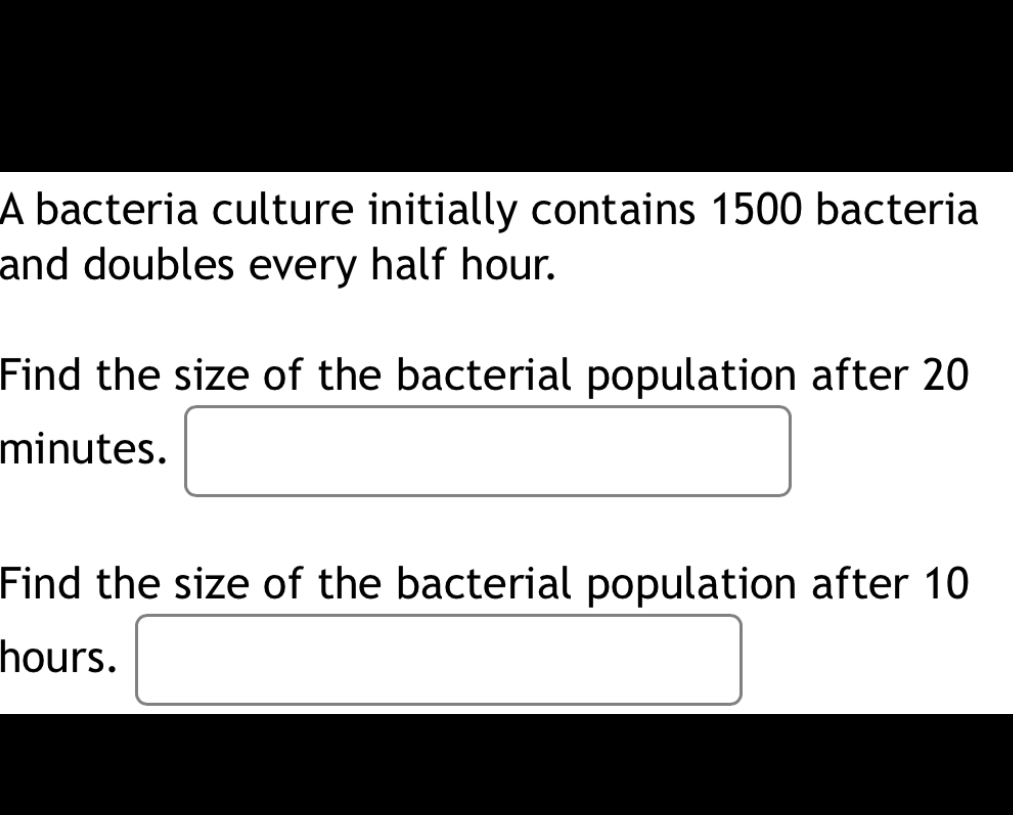 A bacteria culture initially contains 1500 bacteria and doubles every