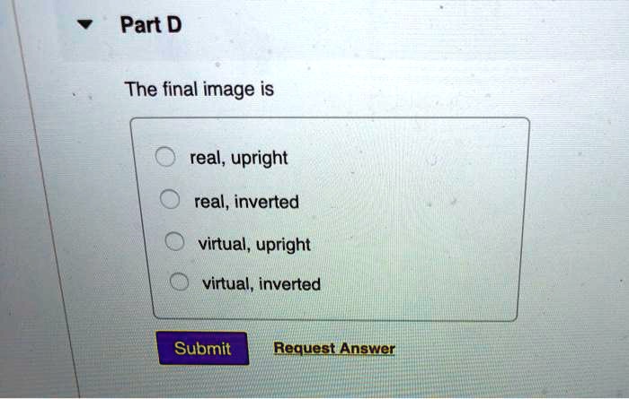 solved-part-d-the-final-image-is-real-upright-real-inverted-virtual