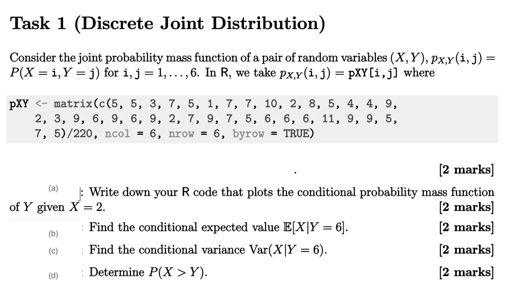 Solved Task 1 Discrete Joint Distribution Consider The Joint Probability Mass Function Of A Pair Ofrandom Variables X Y Px X I J P X I Y J For I J 1 6 In R