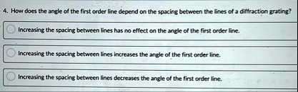 4 how does the angle of the first order line depend on the spacing ...