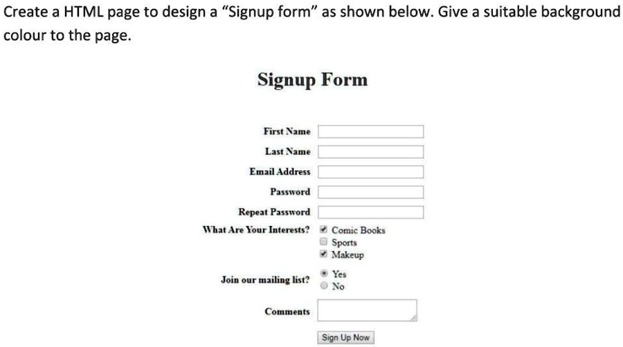 SOLVED: 'Write the HTML code for the following signup form by providing ...