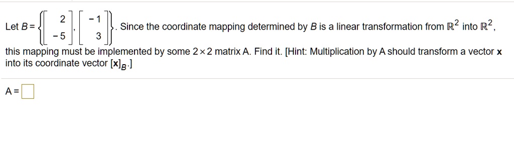 SOLVED: Let B = Since The Coordinate Mapping Determined By B Is A ...