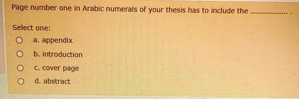 Page number one in Arabic numerals of your thesis has to include the ...