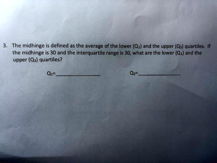 SOLVED: The midhinge is defined as the average of the lower (Q1) and ...