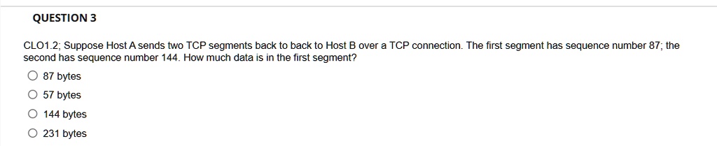 SOLVED: CLO1.2: Suppose Host A sends two TCP segments back to back to ...
