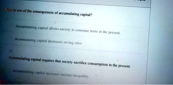 Accumulating What is one of the consequences of accumulating capital? Accumulating ...