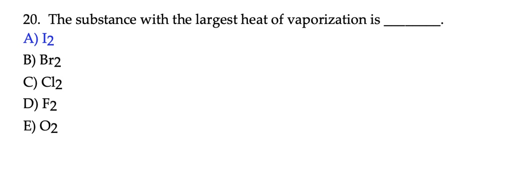 solved-20-the-substance-with-the-largest-heat-of-vaporization-is-a