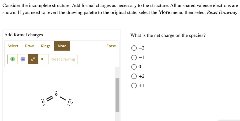 SOLVED: Consider the incomplete structure Add formal charges as ...