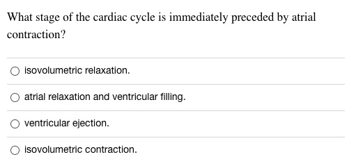 SOLVED: What stage of the cardiac cycle is immediately preceded by ...