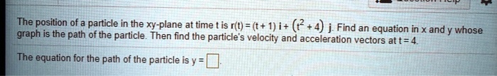 [GET ANSWER] the position of a particle in the xy plane at time t is t ...