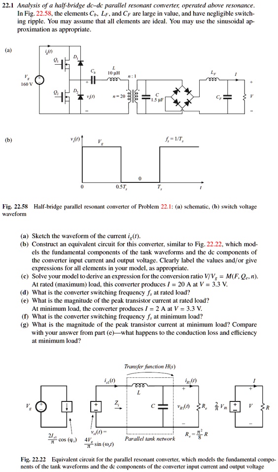221 analysis of a half bridge dc dc parallel resonant comverter operated above resonance in fig 2258 the elements co lf and cf are large in value and have negligible switch ing ripple you ma 63311