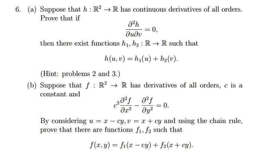 Solved 6 A Suppose That H R2 R Has Continuous Derivatives Of All Orders Prove That If Yze 0 Dudv Then There Exist Functions H1 H2 R R Such That H U V