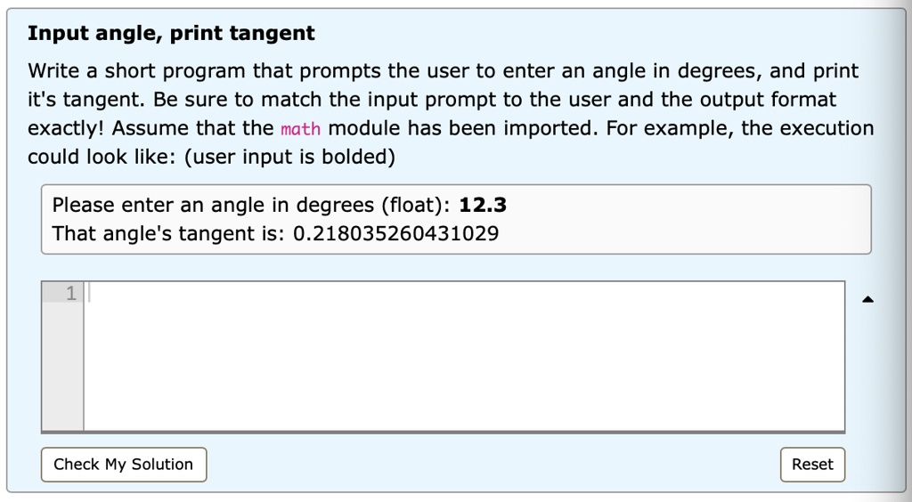 Tangent Writing Input angle, print tangent Write a short program that prompts the user ...
