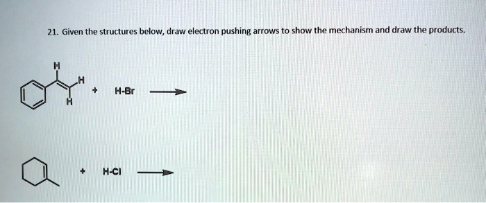 SOLVED: Given the structures below, draw electron pushing arrows to ...