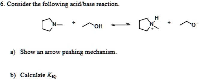 SOLVED: Consider the following acid/base reaction. a) Show an arrow ...