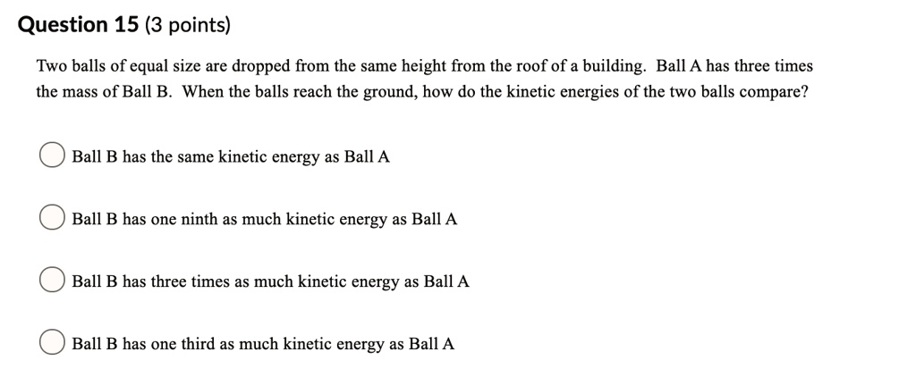 question 15 3 points two balls of equal size are dropped from the same ...