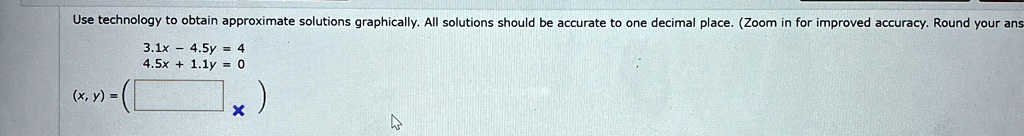 use technology to obtain approximate solutions graphically all solutions should be accurate to one decimal place zoom in for improved accuracy round your answer to one decimal place 31x 45y  12155