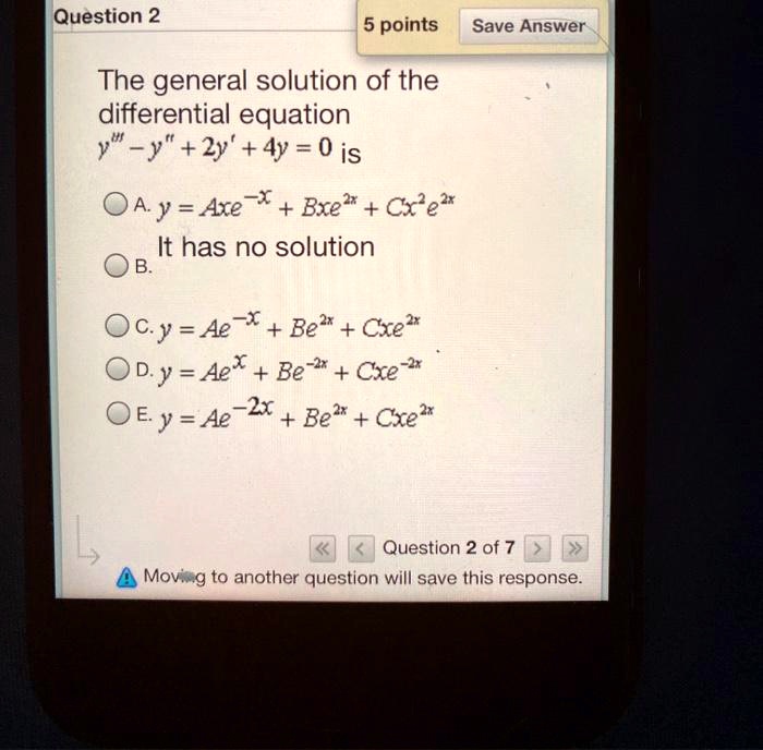 Solved Question 2 5 Points Save Answer The General Solution Of The Differential Equation Y 2y 4y 0 Is Oa Y Axe X Bxe Cx E It Has No Solution Cy