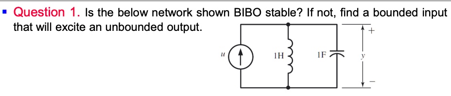 SOLVED: Question 1. Is the below network shown BIBO stable? If not ...
