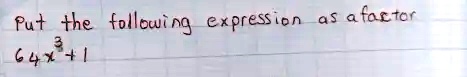 Put the following expression as a factor
64x^3 + 1