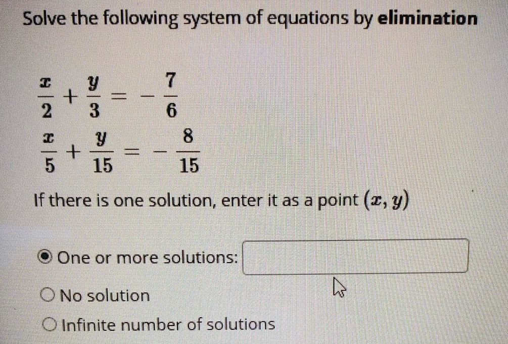 solve the following system of equations by elimination 2 3 3 8 5 t 15 15 if there is one solution enter it as a point 1y one or more solutions ono solution oinfinite number of solutions 84361