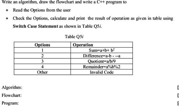 Write an algorithm, draw the flowchart and write a C++ program to ...
