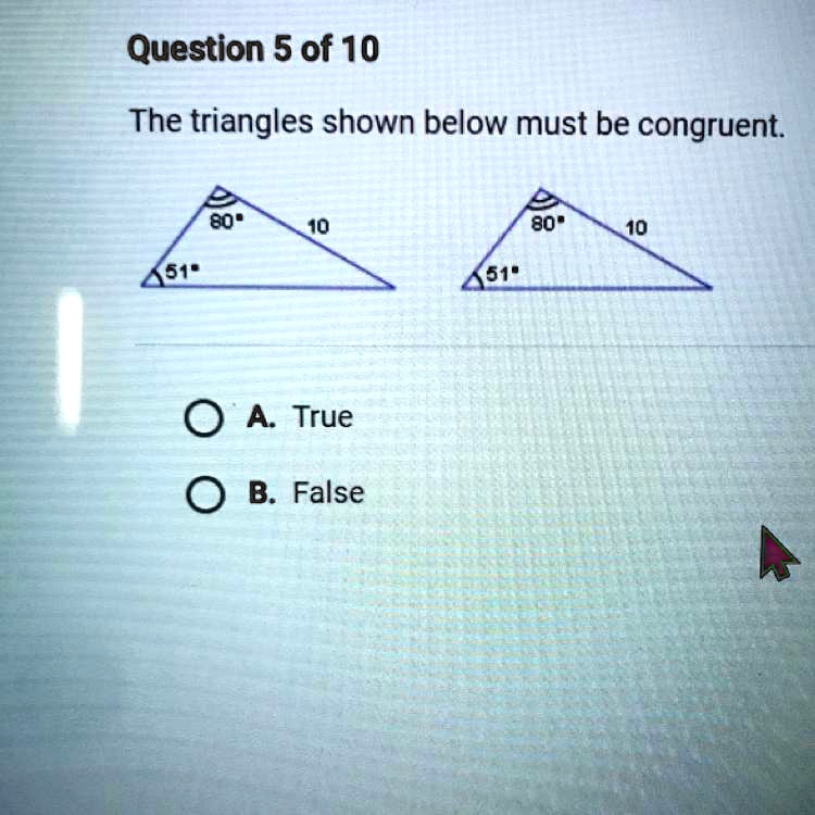 The Triangles Shown Below Must Be Congruent Question Of The Triangles Shown Below Must Be