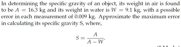 In determining the specilic gravity of an object, its weight in air is ...