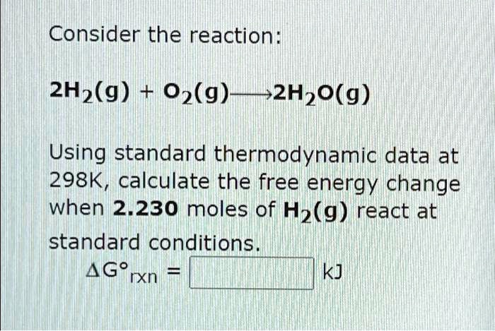 Consider The Reaction 2h2g 02g 2h2og Using Standard Thermodynamic Data At 298k Calculate The 3487