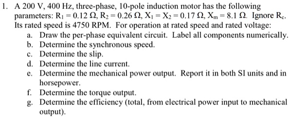 SOLVED: A 200 V, 400 Hz, three-phase, 10-pole induction motor has the ...