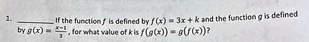 if the function f is defined by fx 3x k and the function g is defined by gx fracx 13 for what value of k is fgx gfx 10256