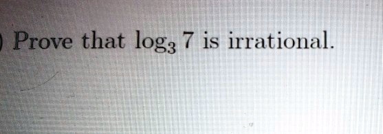 SOLVED: Prove that logs 7 iS irrational.