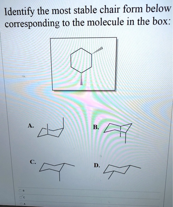 SOLVEDIdentify the most stable chair form below corresponding to the