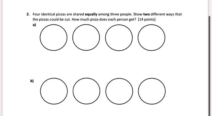 Four Identical Pizzas Are Shared Equally Among Three People. Show Two 