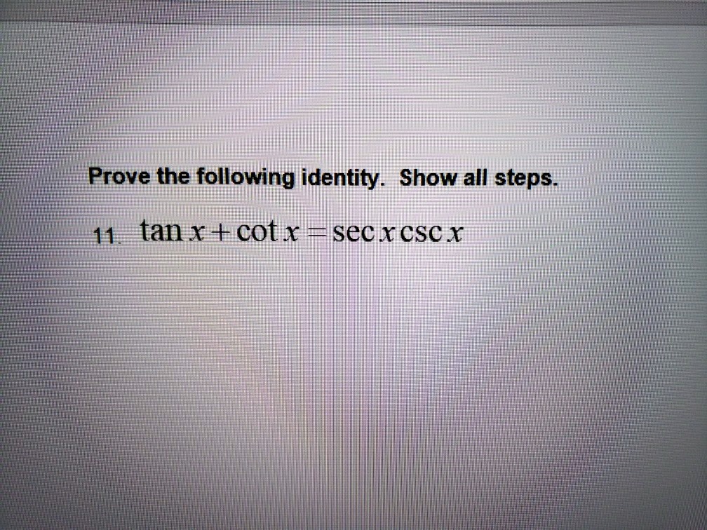 SOLVED Prove the following identity. Show all steps. 411 tan x + cot x