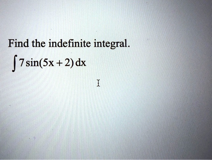 find the indefinite integral 7sinsx 2 dx 63242