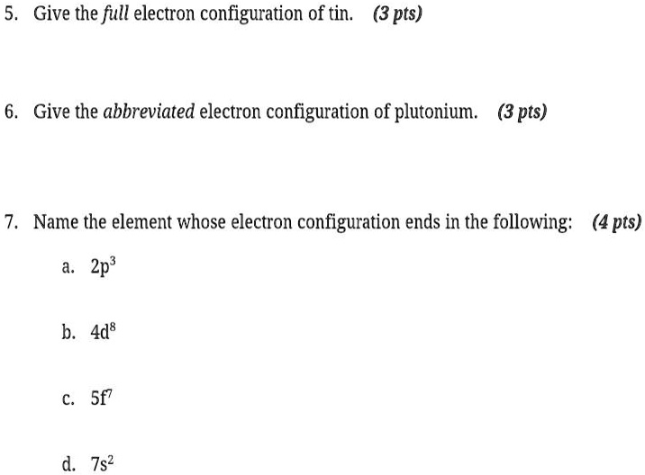 SOLVEDGive the full electron configuration of tin. (3 pts) 6. Give the